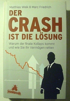 Der Crash ist die Lösung - Warum der finale Kollaps kommt und wie Sie Ihr Vermögen retten von Matthias Weik & Marc Friedrich